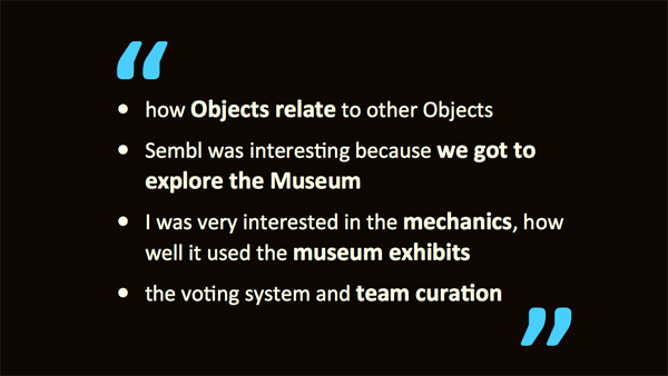 Quotations from students describing what interested them about the game Sembl Museum