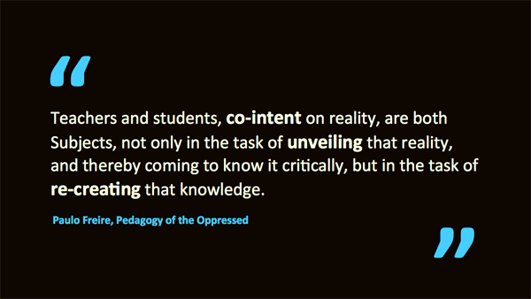 teachers and students are co-intent on learning – quotation of Paulo Freire